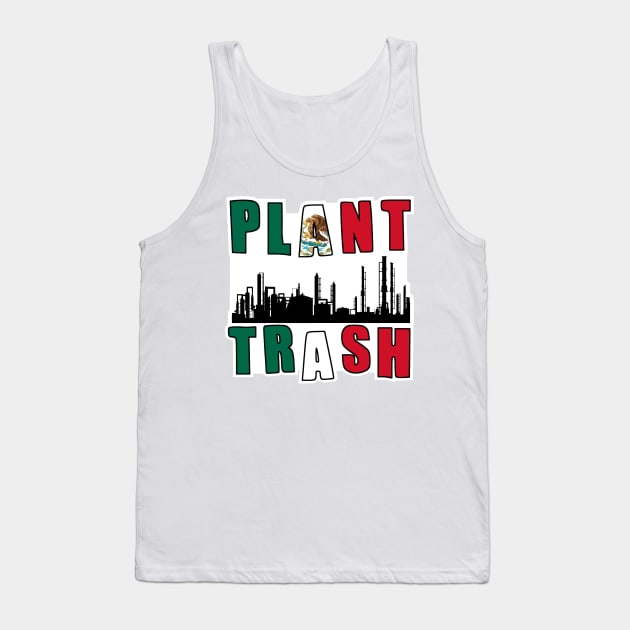 Plant Trash Mexican Pride Tank Top by DarkwingDave